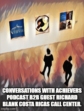 Conversations-with-Achievers-podcast-b2b-guest-Richard-Blank-Costa-Ricas-Call-Center.6eab40c399b87b6e.gif