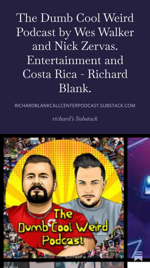 The-Dumb-Cool-Weird-Podcast-by-Wes-Walker-and-Nick-Zervas.-Entertainment-and-Costa-Rica---Richard-Blank.-9b95955d005f57b5b.jpg